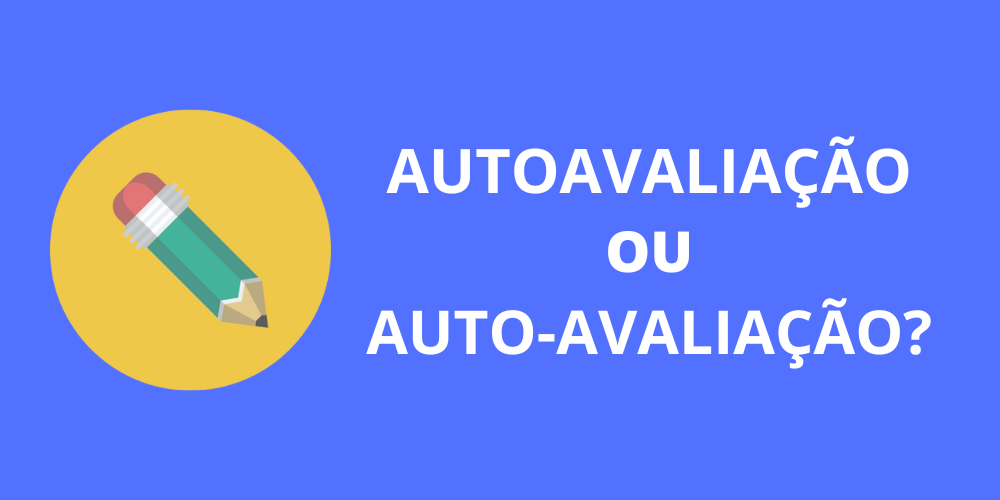 autoavaliação ou auto-avaliação