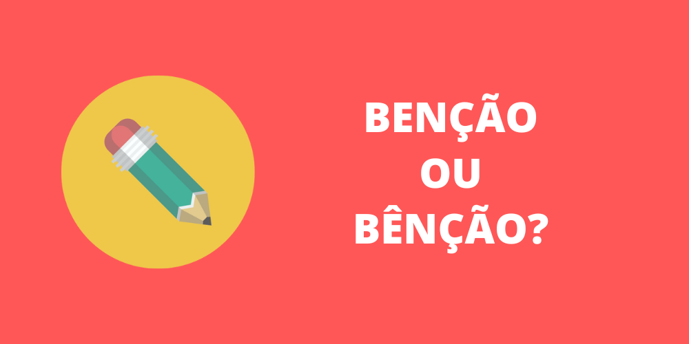 benção ou bênção