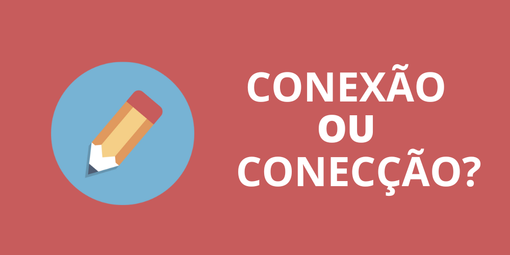conexão ou conecção correto