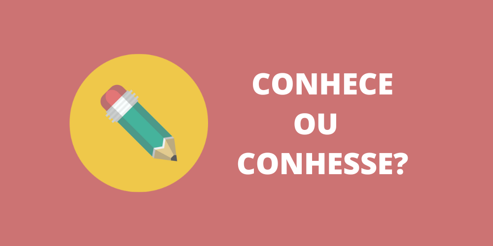 conhece ou conhesse
