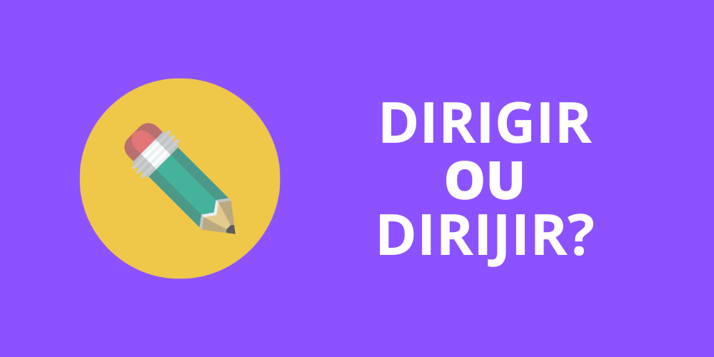 dirigir ou dirijir