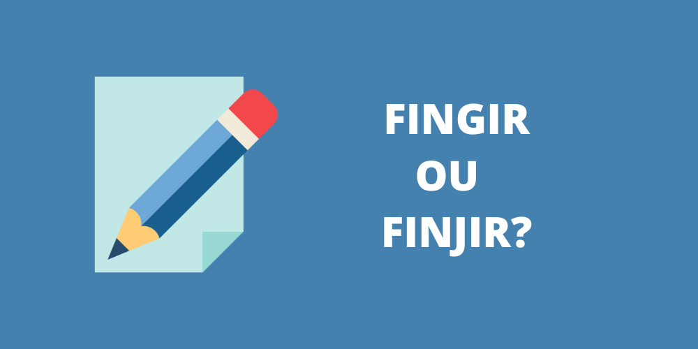 fingir ou finjir