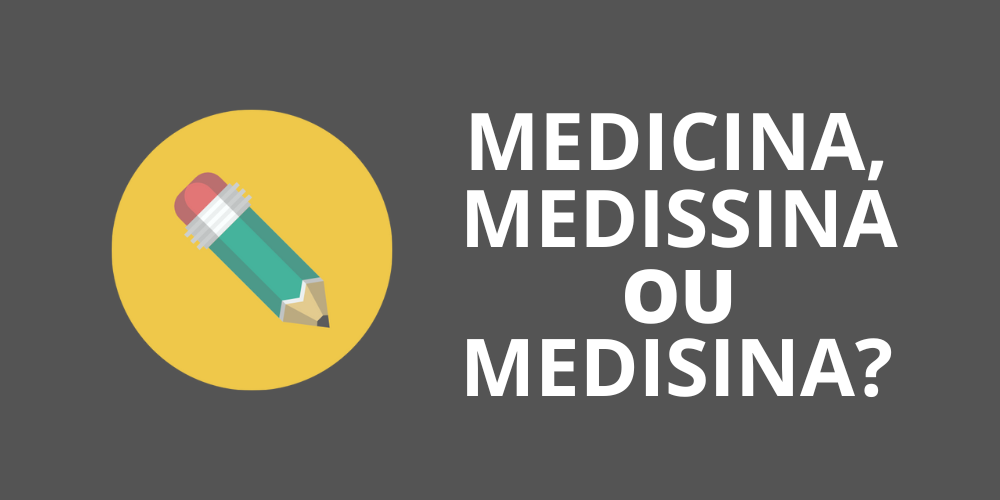 medicina, medissina ou medisina