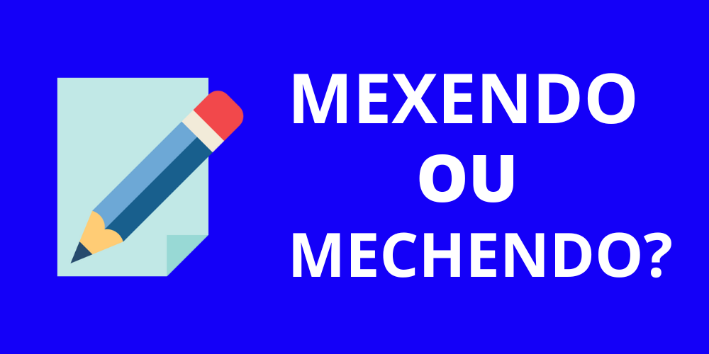 mexendo ou mechendo