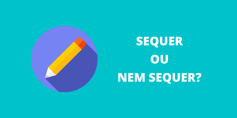 sequer ou nem sequer